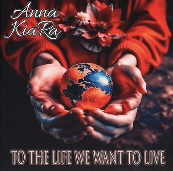 Anna KiaRa : To the Life We Want to Live